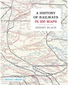 A History of Railways in 100 Maps