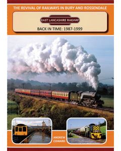 East Lancashire Railway Back in Time: 1987-1999 - The Revival of the Railways in Bury & Rossendale