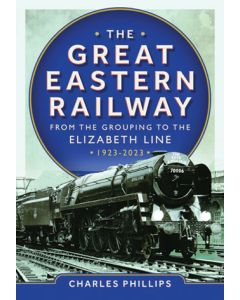 The Great Eastern Railway - From the Grouping to the Elizabeth Line 1923-2023