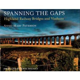 Spanning The Gaps - Highland Railway Bridges & Viaducts