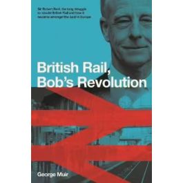 Bob Reid Railway Revolution- Sir Robert Reid- How he Transfo